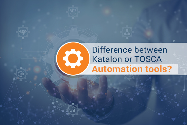 Katalon或TOSCA自动化工具有什么区别？